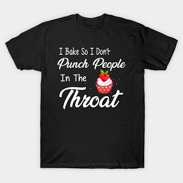 I Bake So I Don't Punch People In The Throat Cupcake T-Shirt by Ortizhw